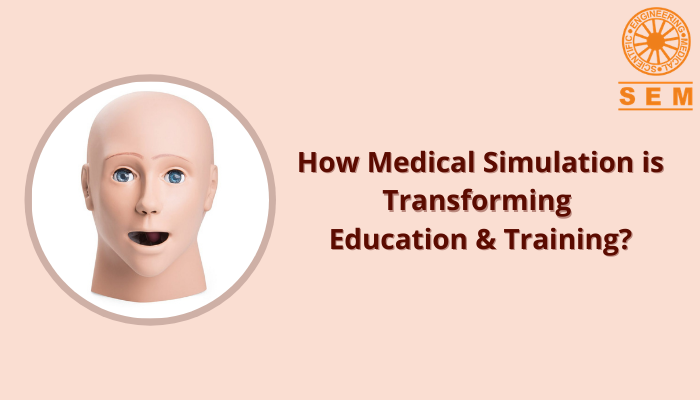 How Medical Simulation is Transforming Education & Training Sector by SEM Trainers & Systems