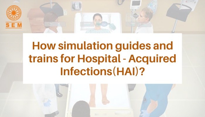 How simulation guides and trains for Hospital – Acquired Infections (HAI)?