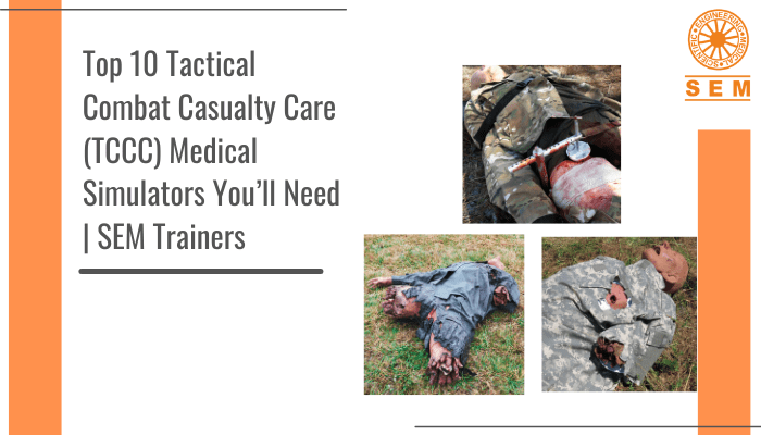 Top 10 Tactical Combat Casualty Care (TCCC) Medical Simulators You’ll Need | SEM Trainers