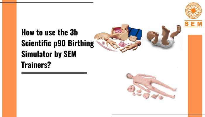 How to use the 3b Scientific p90 Birthing Simulator by SEM Trainers?