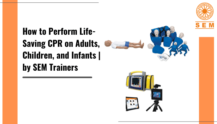 How to Perform Life-Saving CPR on Adults, Children, and Infants | by SEM Trainers