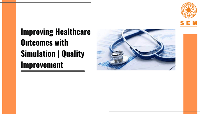 Improving Healthcare Outcomes with Simulation | Quality Improvement￼