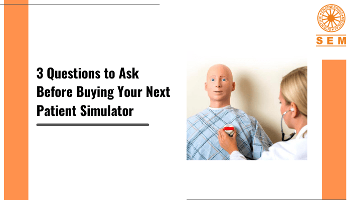 3 Questions to Ask Before Buying Your Next Patient Simulator￼