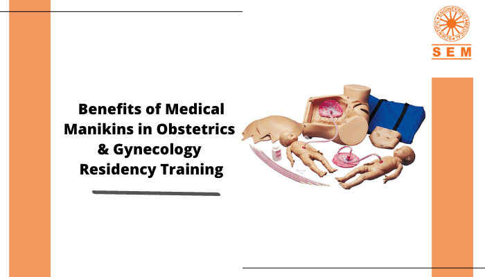 Benefits of Medical Manikins in Obstetrics & Gynecology Residency Training by SEM Trainers